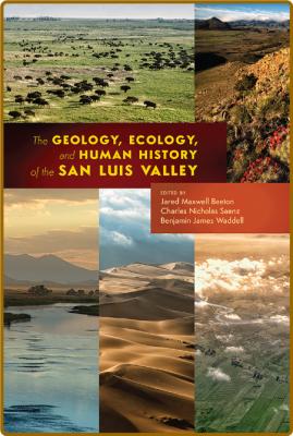 The Geology, Ecology, and Human History of the San Luis Valley _cbb503e2ab5c437a47d6ad1c99b4b043