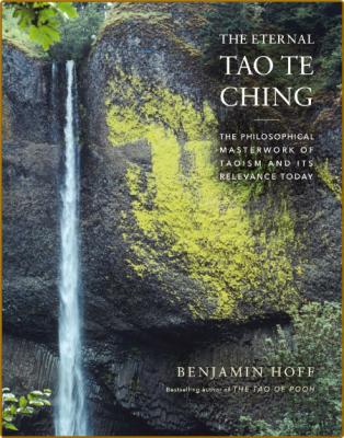 The Eternal Tao Te Ching  The Philosophical MasterWork of Taoism and Its Relevance... _3bfe744a025c7b5ea7fb95c24bc90958