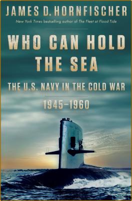 Who Can Hold the Sea - The U S  Navy in the Cold War 1945-1960 _aecc1d19d270de85269423a6eedbab6d