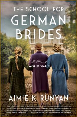 The School for German Brides  A Novel of World War II by Aimie K  Runyan 