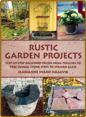 Rustic Garden Projects - Step-By-Step - Trellises - Tree Swings - Stone Steps - St... _671f88922c08a23e55a354c19123c477