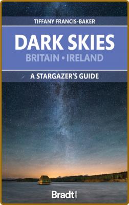  Dark Skies of Britain & Ireland - A Stargazer's Guide (Bradt Travel Guides) _ec0aa08c8c3ce50946f3768f0623c679