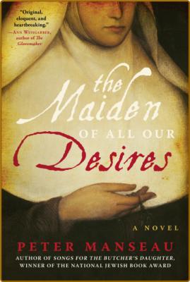 The Maiden of All Our Desires  A Novel by Peter Manseau  _63bfeaabd0f3f2e9ae4baaa711536082