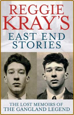 Reggie KRays East End Stories The lost memoir of a gangland legend (KRay, Reggie) _35ab602143196232de3c3eb6e2b5cb84