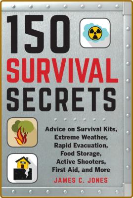 150 Survival Secrets - Survival Kits - Extreme Weather - Rapid Evacuation - Food S...