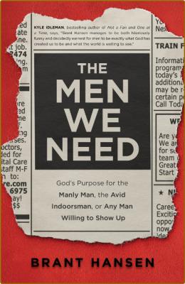 The Men We Need  God's Purpose for the Manly Man, the Avid Indoorsman, or Any Man ... _113ea54064602f1ea5a18709e9bb4591