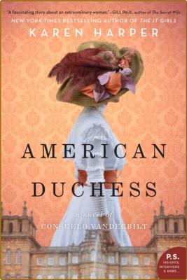 American Duchess  A Novel of Consuelo Vanderbilt by Karen Harper