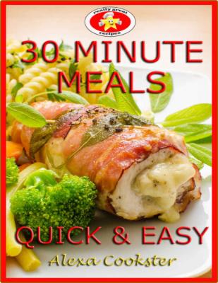 30 Minute Meals - 40 Quick Easy Recipes for Dinner & Lunch