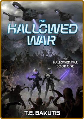 The Hallowed War by T  E  Bakutis  _d572cfd3e7a36b5e8872cd03e8bc2aa4