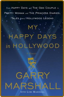 My Happy Days in Hollywood  A Memoir by Garry Marshall  _c0e3a76975fe136d91acc00bfd36a3a9