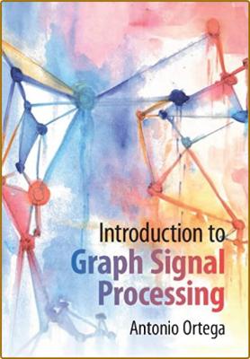 Ortega A  Introduction to Graph Signal Processing 2022 _90fd0c369374574f4ed63f811e09e1ab