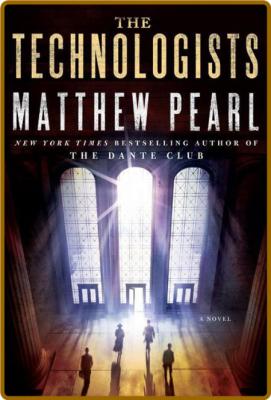 The Technologists by Matthew Pearl  _4c09ac5da28ef1997626a71fe96652b4