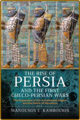 The Rise of Persia and the First Greco- Wars By Manousos E Kambouris _f0954c803a91ef82016222fdf27b94dc