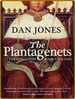 The Plantagenets  The Warrior Kings and Queens Who Made England by Dan Jones  _c8d2296077a15ae05a4d3bb67c799be8