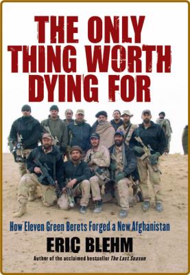 The Only Thing Worth Dying For by Eric Blehm  _61db47977a158aab878b0c4bf9501af9