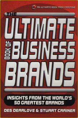  The Ultimate Book of Business Brands - Insights from the World's 50 Greatest Brands _c1d8c95c8aea4e0163474e8d42a3c82d