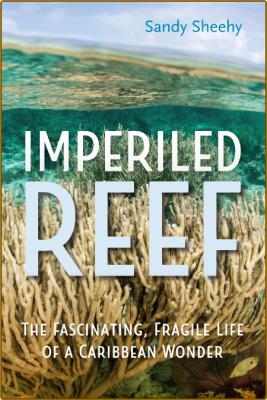  Imperiled Reef - The Fascinating, Fragile Life of a Caribbean Wonder _8b0cfb73f95af8936976698b9bf77959