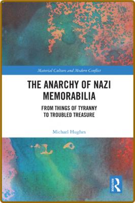 The Anarchy of Nazi Memorabilia - From Things of Tyranny to Troubled