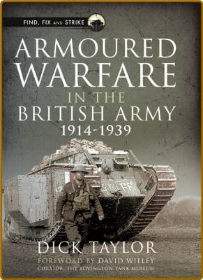  Armoured Warfare in the British Army, 1914-1939 (Find, Fix and Strike) _6b1002db6f1cb28dae158431c65a16cd