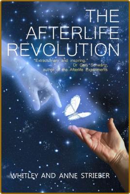 The Afterlife Revolution by Whitley Strieber  _860a6cfac0c938706041578607880a0c