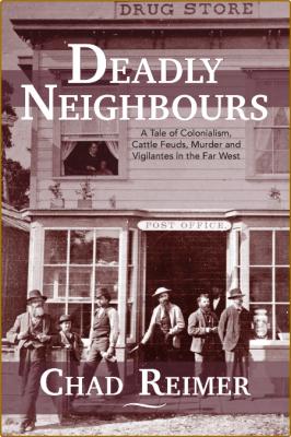 Deadly Neighbours - A Tale of Colonialism, Cattle Feuds, Murder and Vigilantes in...