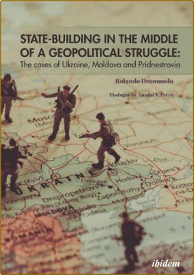 State-Building in the Middle of a Geopolitical Struggle - The Cases of Ukraine, M...