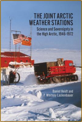 Joint Arctic Weather Stations - Science and Sovereignty in the High Arctic, 1946-...