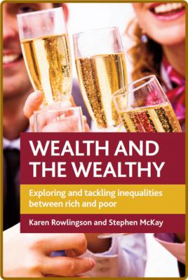 Wealth and the Wealthy - Exploring and Tackling Inequalities between Rich and Poor