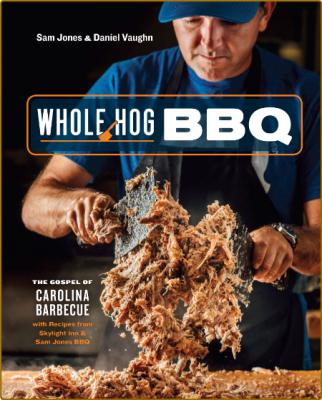 Whole Hog BBQ - The Gospel of Carolina Barbecue with Recipes from Skylight Inn and...