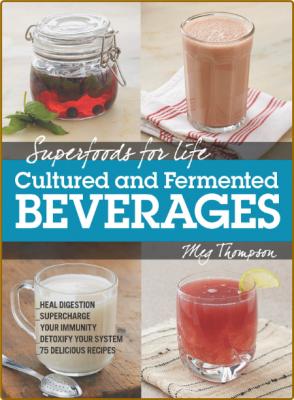 Superfoods for Life, Cultured and Fermented Beverages - Heal digestion - Superchar... _21bcb04e6e776924228d840148c49b20