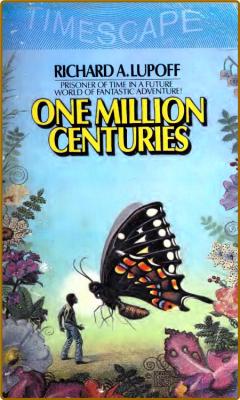 One Million Centuries (1981) by Richard A  Lupoff _56c377a871ae1b9173abcac8de3b7b44