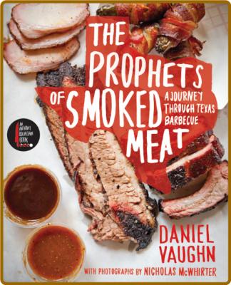The Prophets Of Smoked Meat - A Journey Through Texas Barbecue
