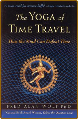 The Yoga of Time Travel - How the Mind Can Defeat Time _ac3739a4ac3925b9490192873897176b