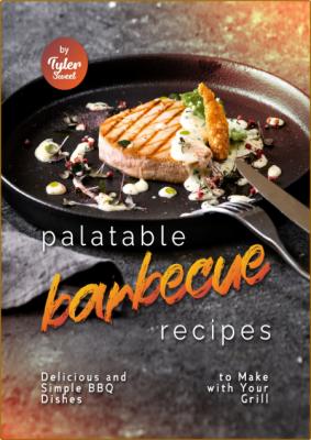 Palatable Barbecue Recipes - Delicious and Simple BBQ Dishes to Make with Your Grill _45f7f9c87baee147f3ea654e8be69894