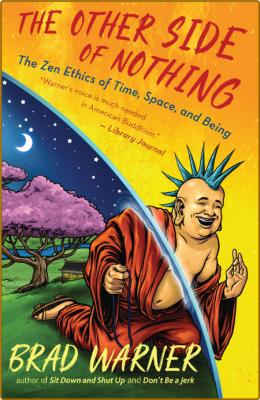  The Other Side of Nothing - The Zen Ethics of Time, Space, and Being _8f1dac0a6e26ff722ed1a980eb4839b6