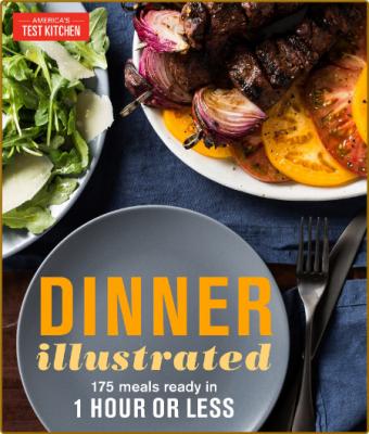 Dinner Illustrated - 175 Meals Ready in 1 Hour Or Less