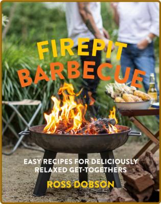 Firepit Barbecue - Easy Recipes For Deliciously Relaxed Get-Togethers _b16864d81083d64208eedf1052df91f1