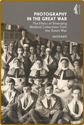 Photography in the Great War - The Ethics of Emerging Medical Collections from the... _6560d7c8f939e45f9508d3d046fe80bf