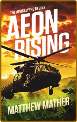 Aeon Rising  The Apocalypse Begins by Matthew Mather  _138dcdc6d8ed93d823e08f1185c8dcdd