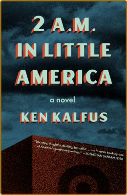 2 A M  in Little America by Ken Kalfus  _754054f016e4f94da4ab8c08870c163f