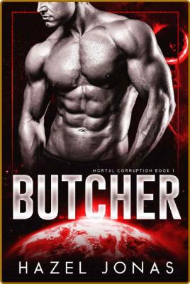 Butcher  A Dark Sci-Fi Romance - Hazel Jonas _c2cd44d0449e0ffb9c326b7e8797be9e