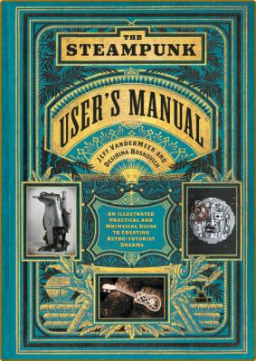  The Steampunk User's Manual - An Illustrated Practical and Whimsical Guide to Cre... _e6e7a557959fa77b1f872f14c5ac9219