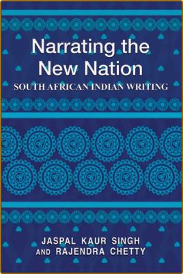 Narrating the New Nation - South African Indian Writing _2f91836839dd1d28e0e6bd6c1923762f