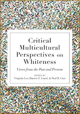  Critical Multicultural Perspectives on Whiteness - Views from the Past and Present _8ed86b955ec4dc4e00c29889fd05b283