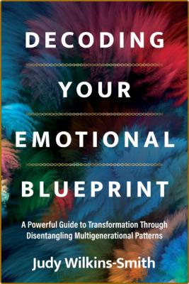 Decoding Your Emotional Blueprint - A Powerful Guide to Transformation Through Dis... _cd59972f04e639e0f2ecec20c4c6be8d