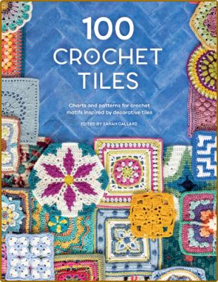 100 Crochet Tiles - Charts and patterns for crochet motifs inspired by decorative ... _53cc9536dab899bd30598055f8e38f30