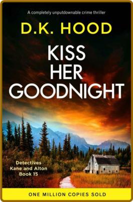 Kiss Her Goodnight  A completel - D K  Hood _d95c95d82d305f09e3206299bcf5e521