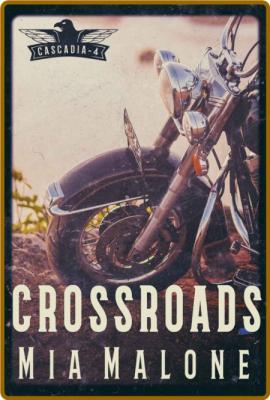 Crossroads (Cascadia Book 4) - Mia Malone _64c8a284ea65215e052a6e301c1b88a1