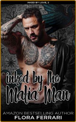 Inked By The Mafia Man  Steamy - Flora Ferrari _9cd58571dd8ce6764ac0f671f426e2d8