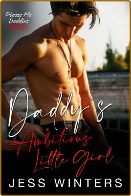 Daddy's Ambitious Little Girl  - Jess Winters _fb9ff84c9bf444cf8a852c9d2504a5e3